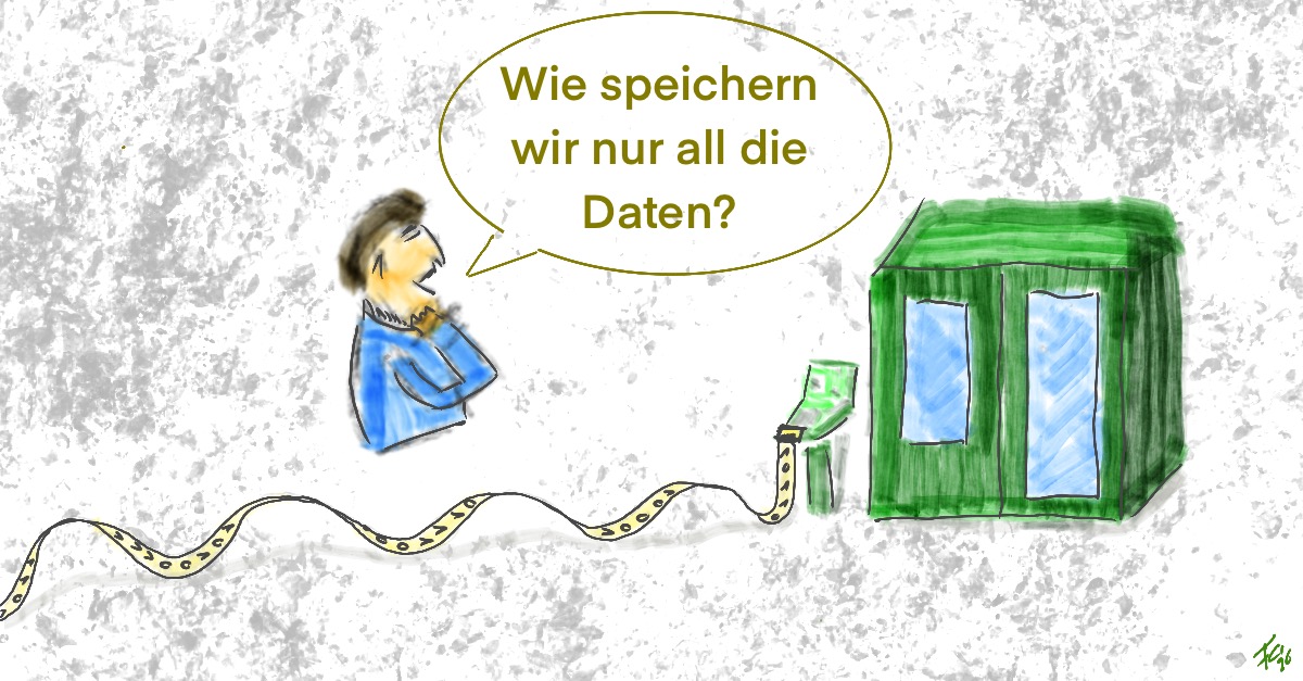 Wie speichern wir nur all die Daten?